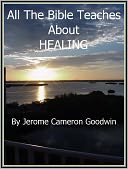 HEALING - All The Bible Teaches About