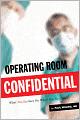 Operating Room Confidential: What Really Goes On When You Go Under