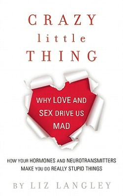 Crazy Little Thing: Why Love and Sex Drive Us Mad