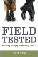 Field Tested: Recruiting, Managing, and Retaining Veterans