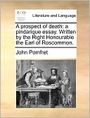 A prospect of death: a pindarique essay. Written by the Right Honourable the Earl of Roscommon.