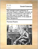 The narrative and confession of Thomas Powers, a Negro, formerly of Norwich in Connecticut, who was in the 20th year of his age. He was executed at Haverhill, in the state of New Hampshire