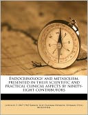 Endocrinology And Metabolism, Presented In Their Scientific And Practical Clinical Aspects By Ninety-Eight Contributors