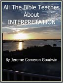 INTERPRETATION - All The Bible Teaches About