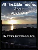 ABRAHAM - All The Bible Teaches About
