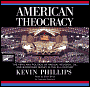 American Theocracy: The Peril and Politics of Radical Religion, Oil, and Borrowed Money in the 21st Century