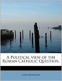 A Political View Of The Roman Catholic Question.