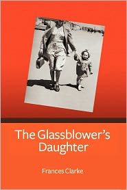 The Glassblower's Daughter by Frances Clarke: Book Cover