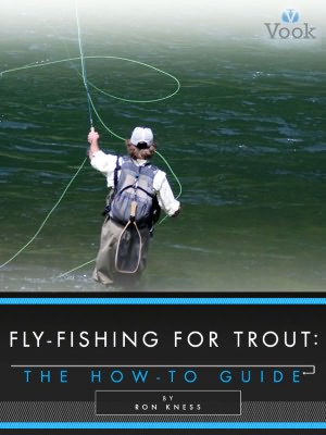 Fly-Fishing for Trout: The How-To Guide Ron Kness and Vook