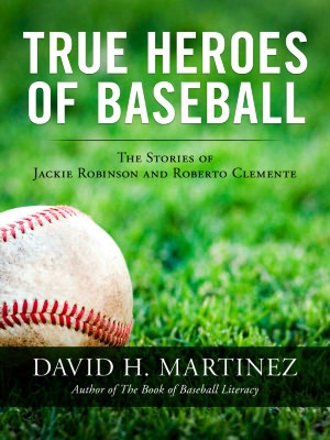 True Heroes of Baseball: The Stories of Jackie Robinson and Roberto Clemente