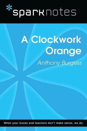 A Clockwork Orange (SparkNotes Literature Guide Series)