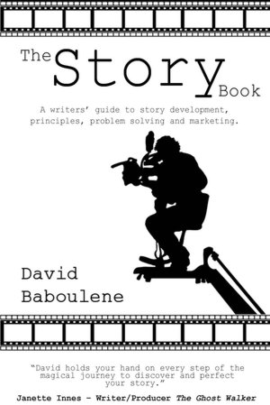 The Story Book - A writers` guide to story development, principles, problem solving and marketing
