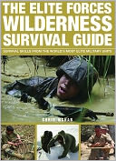 The Elite Forces Wilderness Survival Guide: Survival Skills from the World's Most Elite Military Units