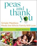 Peas and Thank You: Simple Meatless Meals the Whole Family Will Love
