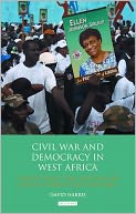 Civil War and Democracy in West Africa: Conflict Resolution, Elections and Justice in Sierra Leone and Liberia