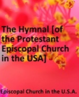The Hymnal [of the Protestant Episcopal Church in the USA]