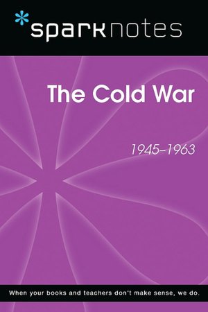The Cold War (1945-1963) (SparkNotes History Note)
