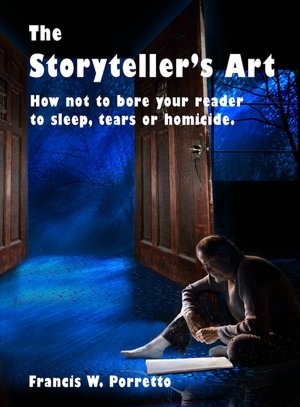 The Storyteller's Art: How Not to Bore Your Reader to Sleep, Tears, or Homicide