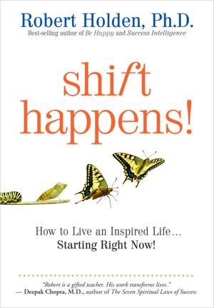 Shift Happens!: How to Live an Inspired Life...Starting Right Now!