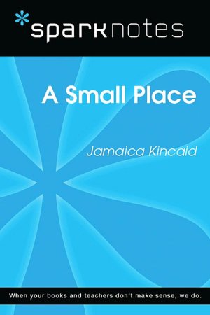 A Small Place (SparkNotes Literature Guide Series)
