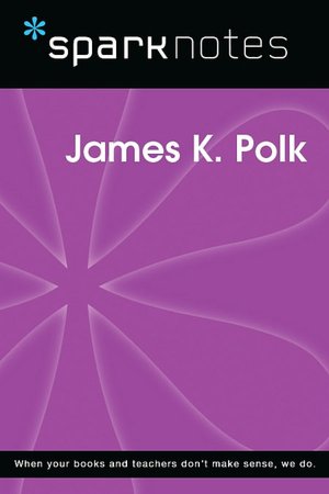 James K. Polk (SparkNotes Biography Guide Series)