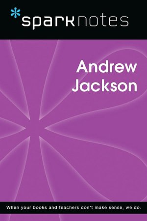 Andrew Jackson (SparkNotes Biography Guides)