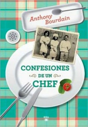 Confesiones de un chef (Kitchen Confidential) (Spanish Edition) Anthony Bourdain
