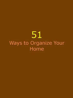 51 Ways to Organize Your Home
