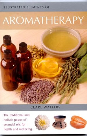 Illustrated Elements of Aromatherapy