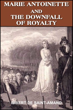 Marie Antoinette and The Downfall of Royalty