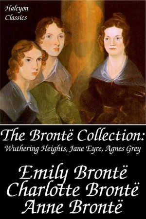 The Brontë Collection: Includes Jane Eyre, The Professor, Shirley, Villette, Wuthering Heights, Agnes Grey, Tenant Of Wildfell Hall, Cottage Poems And More.  (Mobi Classics)