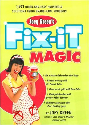Joey Green's Fix-It Magic: 1,971 Quick-and-Easy Household Solutions Using Brand-Name Products