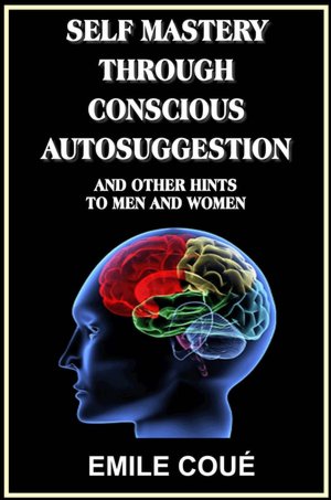 Self Mastery Through Conscious Autosuggestion