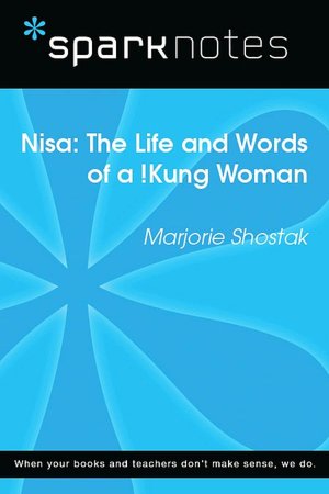 Nisa: The Life and Works of a !Kung Woman (SparkNotes Literature Guide Series)