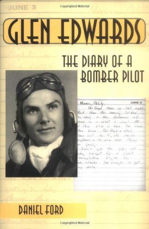 Glen Edwards: The diary of a bomber pilot, from the invasion of North Africa to his death in the Flying Wing