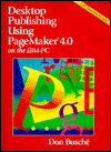 Desktop Publishing Using Pagemaker on the IBM-Pc/Book and Disk Don Busche