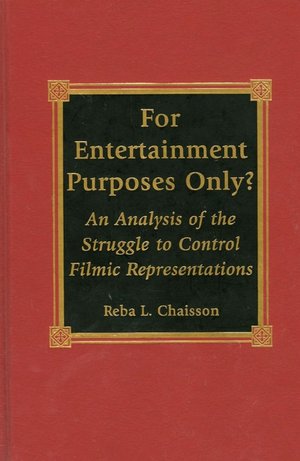 For Entertainment Purposes Only?: An Analysis of the Struggle to Control Filmic Representations Reba L. Chaisson