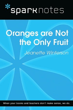Oranges Are Not the Only Fruit (SparkNotes Literature Guide Series)