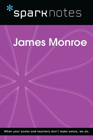 James Monroe (SparkNotes Biography Guide Series)