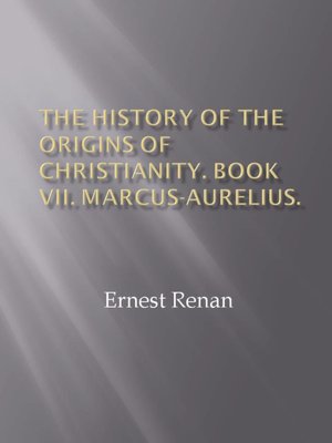 The History of the Origins of Christianity. Book VII. Marcus-Aurelius.