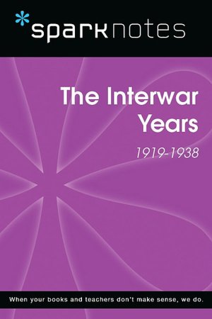 The Interwar Years (1919-1938) (SparkNotes History Note)