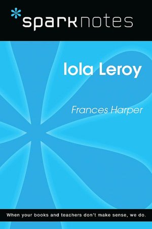 Iola Leroy (SparkNotes Literature Guide Series)