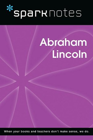 Abraham Lincoln (SparkNotes Biography Guide Series)