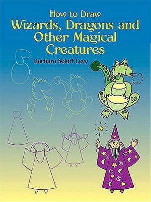 How to Draw Wizards, Dragons and Other Magical Creatures