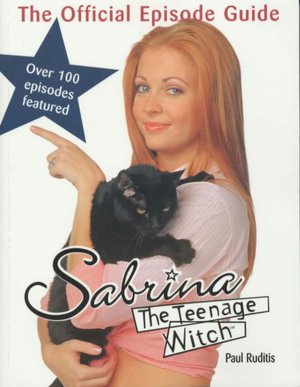 Sabrina the Teenage Witch: The Official Episode Guide Paul Ruditis