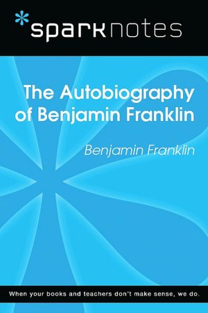 The Autobiography of Benjamin Franklin (SparkNotes Literature Guide Series)