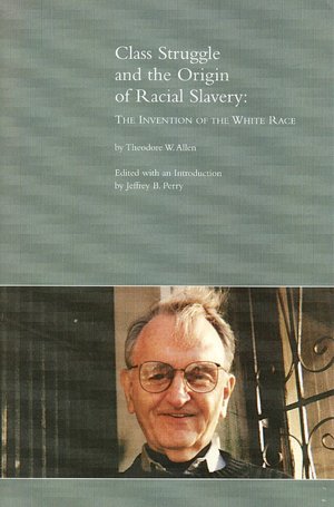 Class Struggle and the Origin of Racial Slavery: The Invention of the White Race