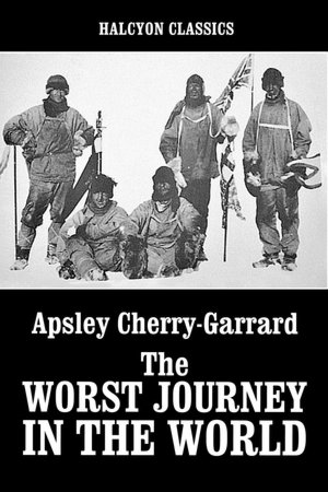 The Worst Journey in the World by Apsley Cherry-Garrard