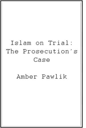 Islam on Trial: The Prosecution's Case