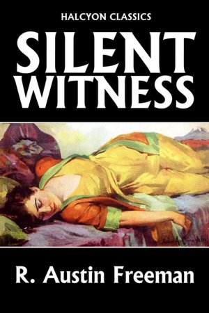 A Silent Witness by R. Austin Freeman [Thorndyke Mysteries #4]